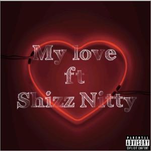 My Love(feat. Shizz Nitty) (Explicit)