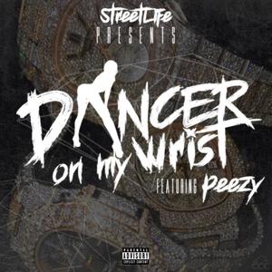 Dancer on My Wrist (feat. Peezy, Streetlife VS & Streetlife JMK) (Explicit)