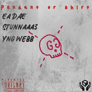 Pendant or shirt (feat. Stunnaaa3 & Yng webb) (Explicit)