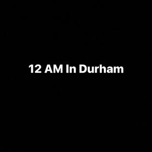 12 AM In Durham (Explicit)