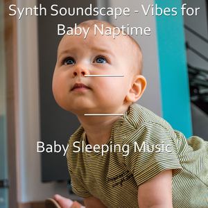 Synth Soundscape - Vibes for Baby Naptime