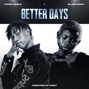 Better days (feat. Oluwa femzy)