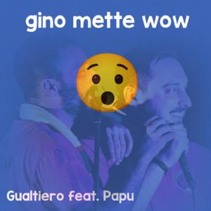 Gino mette wow (feat. Papu)