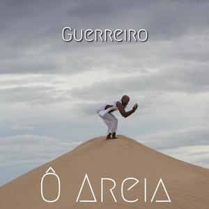Guerreiro - Ô Areia