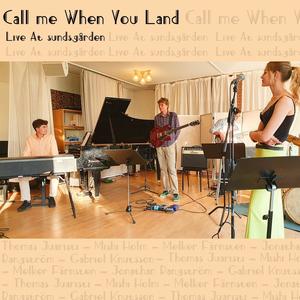 Call Me When You Land (Live At Sundsgårdens Folkhögskola) (feat. Mishi Holm, Melker Färnsten, Gabriel Knutsson & Jonathan Rangström) [Live]