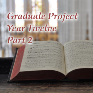 Graduale Project: Year Twelve, Pt. 2