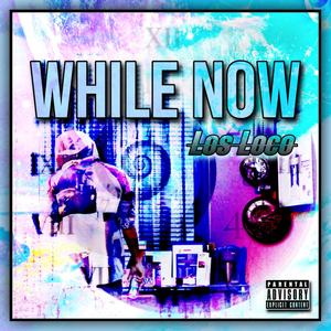 While Now (Explicit)