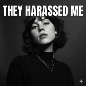 They Harassed Me