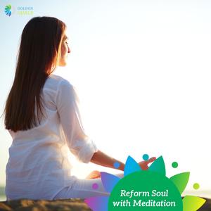 Reform Soul with Meditation