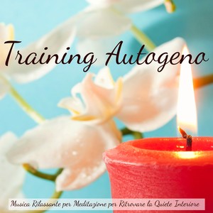 Training Autogeno - Musica Rilassante per Meditazione per Ritrovare la Quiete Interiore, Suoni della Natura Strumentali New Age