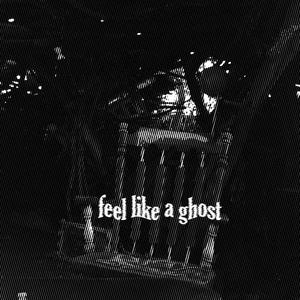 Feel Like A Ghost