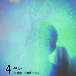 Four Songs for All the Loved Ones