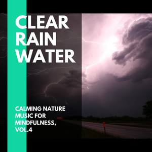 Clear Rain Water - Calming Nature Music for Mindfulness, Vol.4