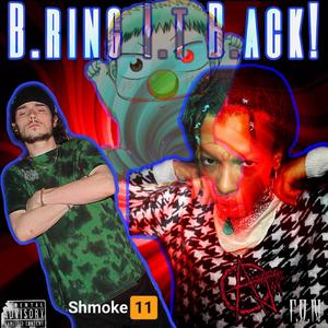 B.ring I.t B.ack!(feat. Shmoke11) (Explicit)