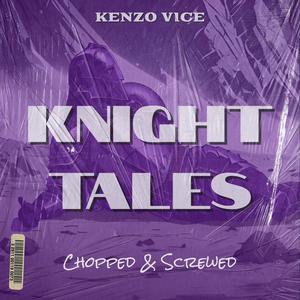 KNIGHT TALES (Chopped & Screwed)