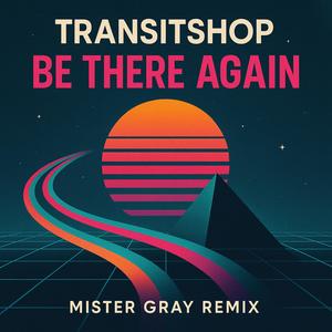 Be There Again (Mister Gray Remix)