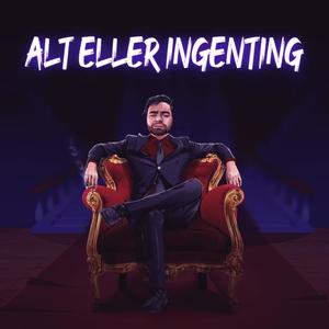 ALT ELLER INGENTING (Explicit)