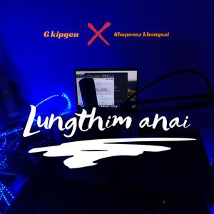 Lungthim anai (feat. Khupneoz khongsai) [Explicit]