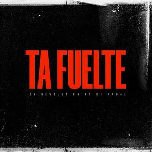 Ta Fuelte (feat. Dj Yagal)