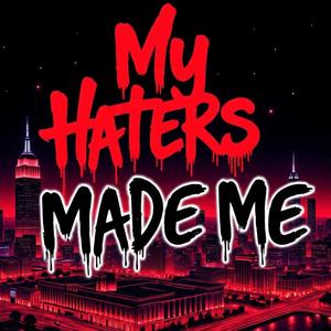 My Haters Made Me (Explicit)