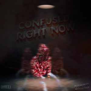 cOnfused righT noW (Explicit)