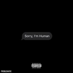 Sorry, Im Human (Explicit)