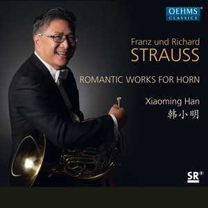 Horn Recital: Han, Xiaoming - Strauss, F.J. / Strauss, R. (Romantic Works for Horn)