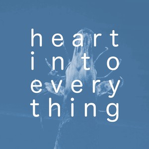 Heart Into Everything