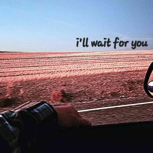 i'll wait for you