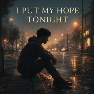 I put my hope tonight