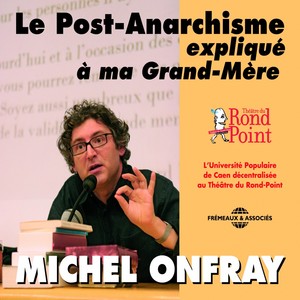 Le post-anarchisme expliqué à ma grand-mère (En public au Théâtre du Rond-Point)