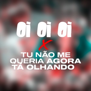 Oi Oi Oi X Tu Não Me Queria Agora Tá Olhando (Remix)