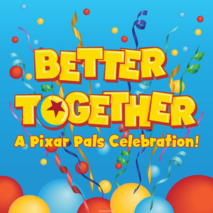 Better Together (From "Better Together: A Pixar Pals Celebration!")