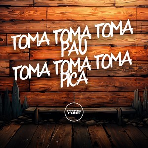 Toma Toma Toma Pau Toma Toma Toma Pica (Explicit)