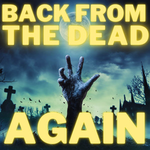 BACK FROM THE DEAD AGAIN (Explicit)