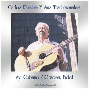 Ay, Cubano / Gracias, Fidel (All Tracks Remastered)