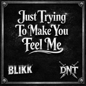 Just Trying To Make You Feel Me (Explicit)