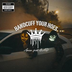 Handcuff your Hoes (feat. B.A.D) (Explicit)