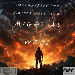 Might as well (feat. PARKWAYJAYY) (Radio Edit)