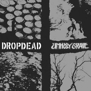 Dropdead / Unholy Grave Split