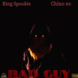 Bad Guy (feat. King Spookie & Chino nc) [Explicit]