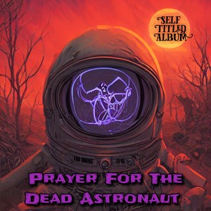 Prayer For The Dead Astronaut (Explicit)