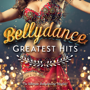 Bellydance Greatest Hits – The Ultimate Bellydancing Playlist!