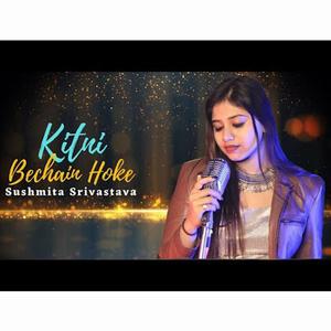 Kitni Bechain Hoke (feat. Sushmita Srivastava)