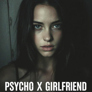Psycho X Girlfriend