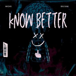 Know Better (feat. Big sam) (Explicit)