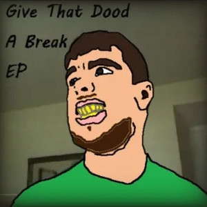 Give That Dood A Break