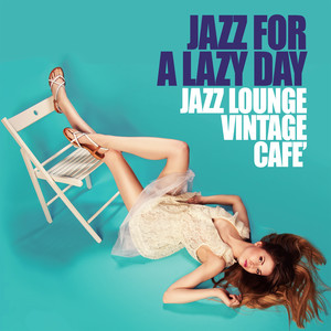 Jazz For a Lazy Day (Jazz Lounge Vintage Cafe')