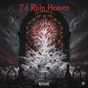 I'd ruin heaven