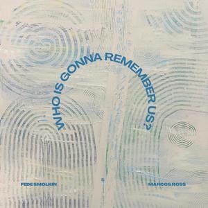 Who Is Gonna Remember Us? (feat. Marcos Ross)